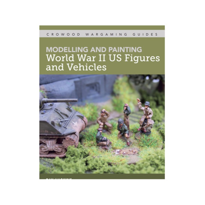 Modelling And Painting Wwii Us Figures And Vehicles - Ray Haskins