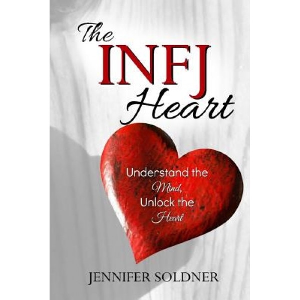 The Infj Heart: Understand the Mind, Unlock the Heart, Jennifer Soldner (Author)