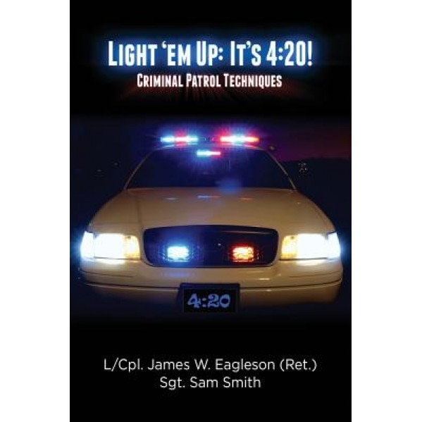 Light 'em Up: It's 4:20!: Criminal Patrol Techniques, James Eagleson (Author)
