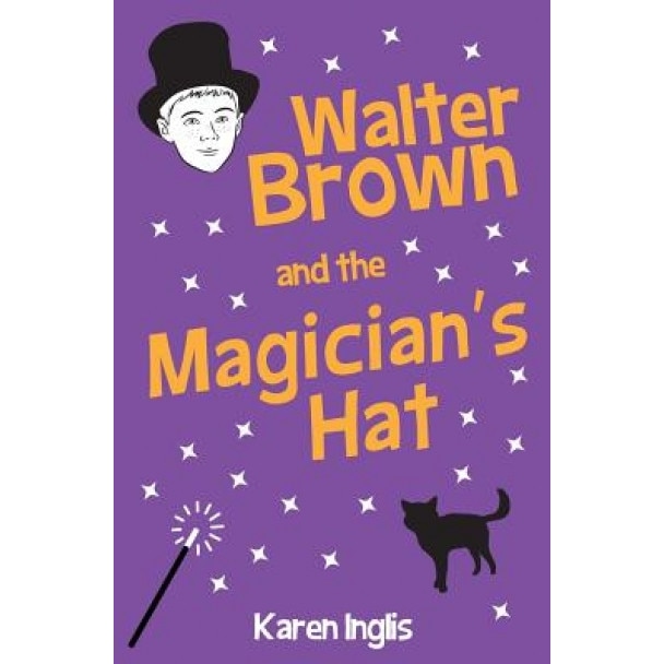 Walter Brown and the Magician's Hat, Karen Inglis (Author)