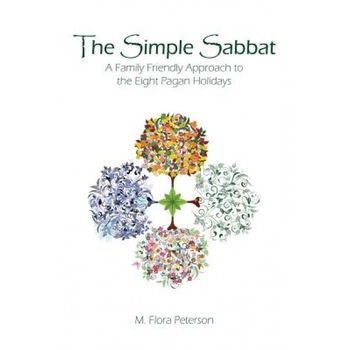 The Simple Sabbat a Family Friendly Approach to the Eight Pagan Holidays, M. Flora Peterson (Author) The Simple Sabbat a Family Friendly Approach to the Eight Pagan Holidays, M. Flora Peterson (Author)