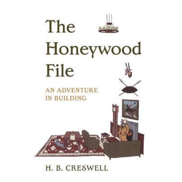 Honeywood File the: An Adventure in Building, H. B. Creswell