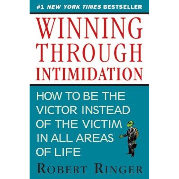 Winning Through Intimidation: How to Be the Victor, Not the Victim, in Business and in Life, Robert Ringer (Author)