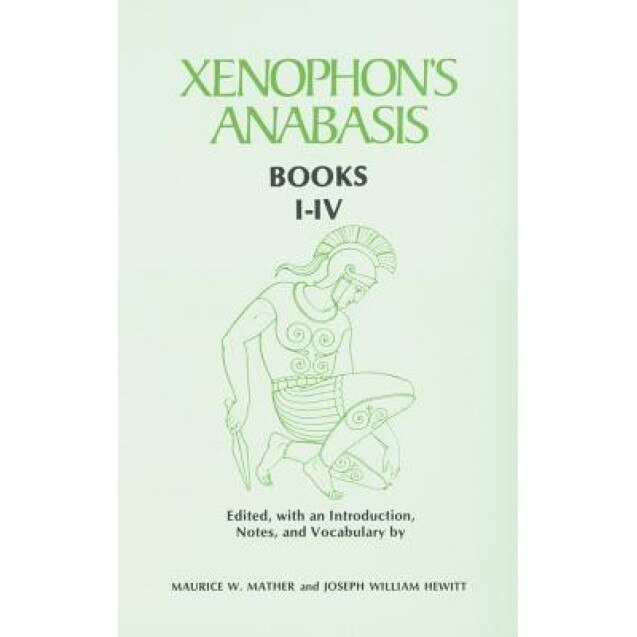 Xenophon's Anabasis: Books I - IV, Maurice W. Mather (Author)