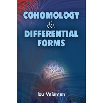 Cohomology and Differential Forms, Izu Vaisman (Author) Cohomology and Differential Forms, Izu Vaisman (Author)