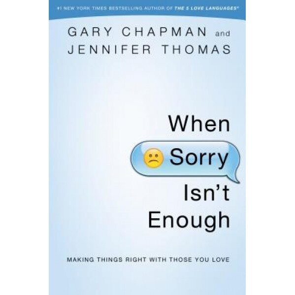 When Sorry Isn't Enough: Making Things Right with Those You Love, Gary Chapman (Author)