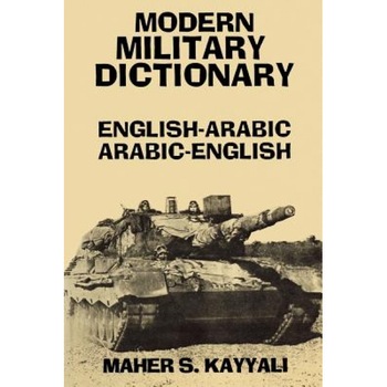 Modern Military Dictionary: English-Arabic/Arabic-English, Maher S. Kayyali (Author) Modern Military Dictionary: English-Arabic/Arabic-English, Maher S. Kayyali (Author)