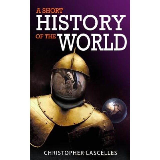 A Short History of the World, Christopher Lascelles (Author)