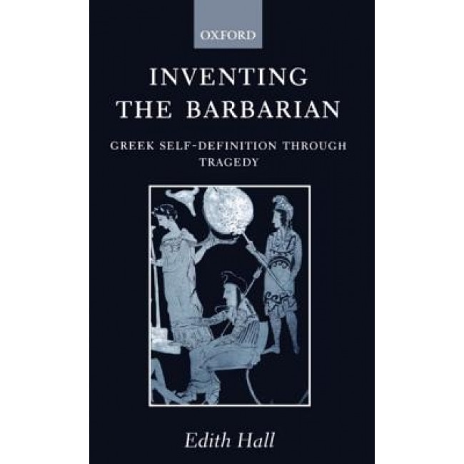 Inventing the Barbarian: Greek Self-Definition Through Tragedy, Nancy Coffelt (Author)