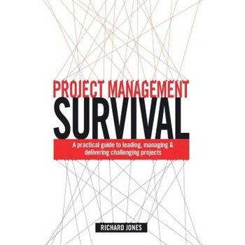 Project Management Survival: A Practical Guide to Leading, Managing & Delivering Challenging Projects, Richard Jones (Author) Project Management Survival: A Practical Guide to Leading, Managing & Delivering Challenging Projects, Richard Jones (Author)