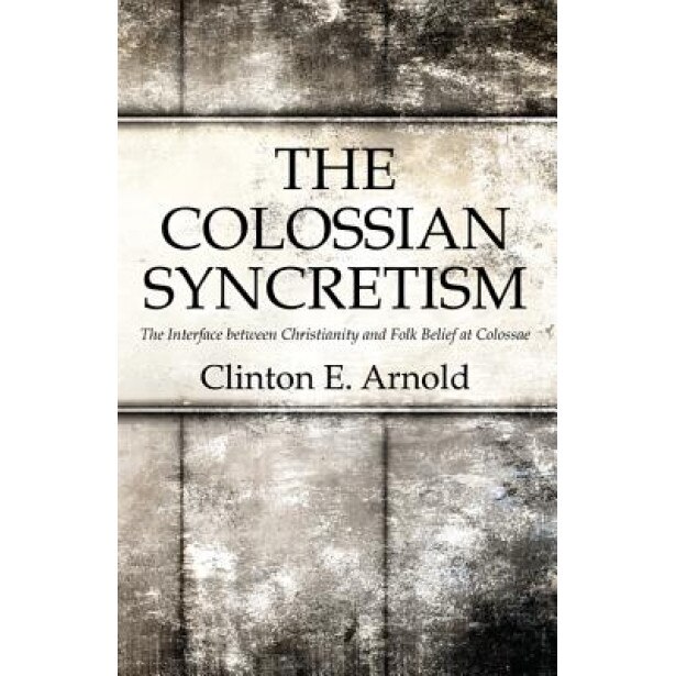 The Colossian Syncretism, Clinton Arnold (Author)