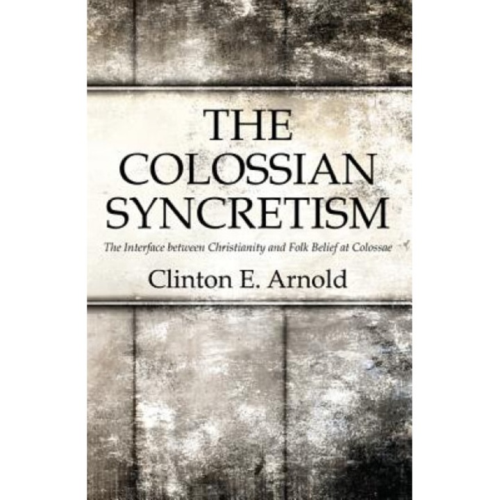 The Colossian Syncretism, Clinton Arnold (Author)