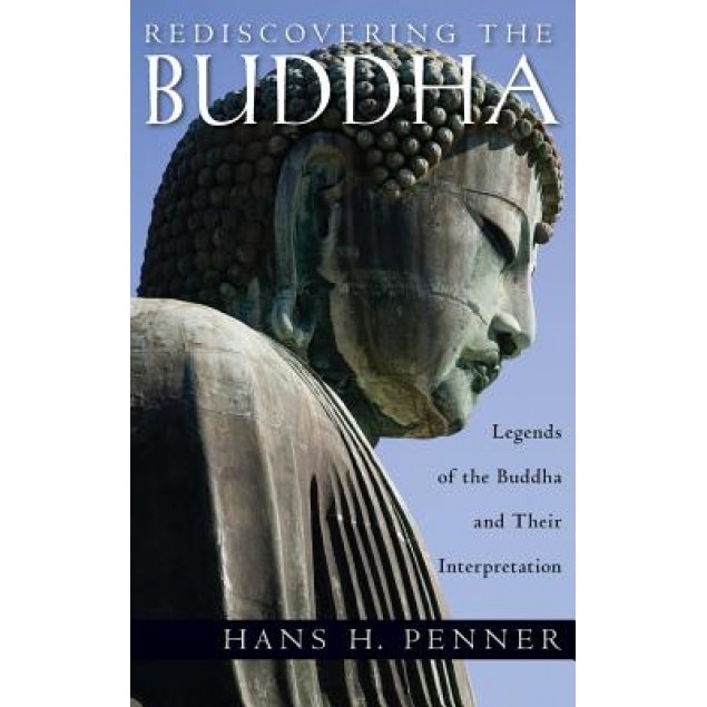 Rediscovering the Buddha: Legends of the Buddha and Their Interpretation, Hans H. Penner (Author)