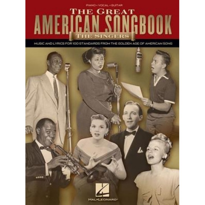 The Great American Songbook: The Singers: Music and Lyrics for 100 Standards from the Golden Age of American Song,