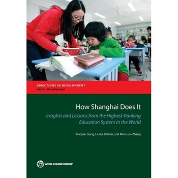 How Shanghai Does It: Insights and Lessons from the Highest-Ranking Education System in the World, Xiaoyan Liang (Author) How Shanghai Does It: Insights and Lessons from the Highest-Ranking Education System in the World, Xiaoyan Liang (Author)