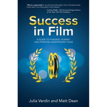 Success in Film: A Guide to Funding, Filming and Finishing Independent Films, Matt Dean (Author) Success in Film: A Guide to Funding, Filming and Finishing Independent Films, Matt Dean (Author)