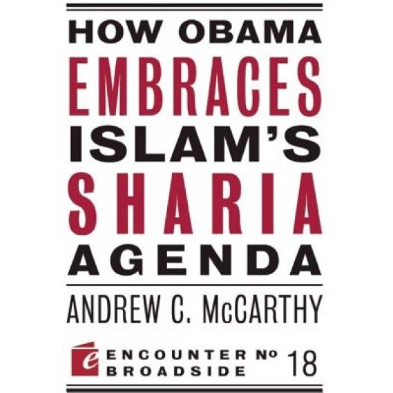 How Obama Embraces Islam's Sharia Agenda, Andrew C. McCarthy