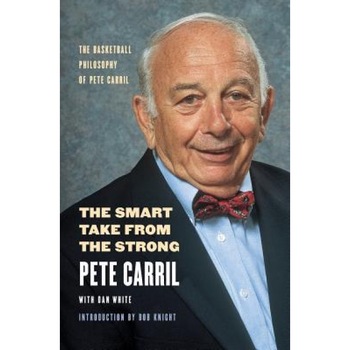 The Smart Take from the Strong: The Basketball Philosophy of Pete Carril, Pete Carril, Dan White The Smart Take from the Strong: The Basketball Philosophy of Pete Carril, Pete Carril, Dan White