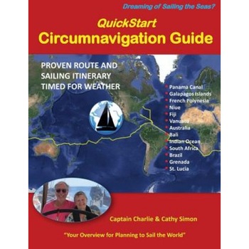 QuickStart Circumnavigation Guide: Proven Route and Sailing Itinerary Timed for Weather, Captain Charlie Simon (Author) QuickStart Circumnavigation Guide: Proven Route and Sailing Itinerary Timed for Weather, Captain Charlie Simon (Author)