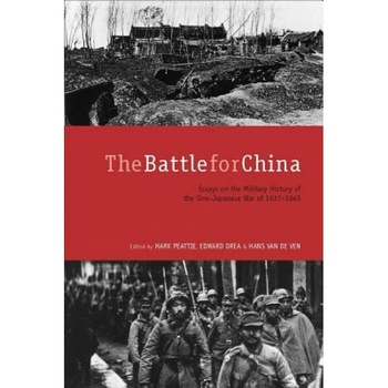 The Battle for China: Essays on the Military History of the Sino-Japanese War of 1937-1945, Mark Peattie (Editor) The Battle for China: Essays on the Military History of the Sino-Japanese War of 1937-1945, Mark Peattie (Editor)