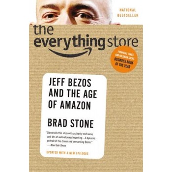 The Everything Store: Jeff Bezos and the Age of Amazon, Brad Stone (Author) The Everything Store: Jeff Bezos and the Age of Amazon, Brad Stone (Author)