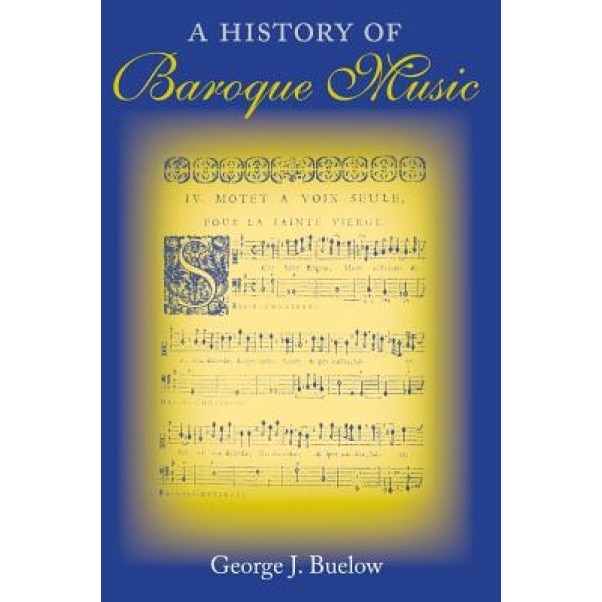 A History of Baroque Music, George J. Buelow (Author)