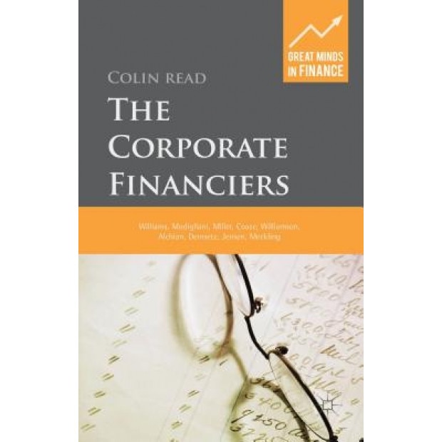 Great Minds in Finance: Williams, Modigliani, Miller, Jensen, Meckling and Williamson - Colin Read (Author)
