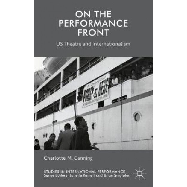 On the Performance Front: Us Theatre and Internationalism, Charlotte M. Canning (Author)