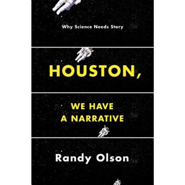 Houston, We Have a Narrative: Why Science Needs Story, Randy Olson (Author)