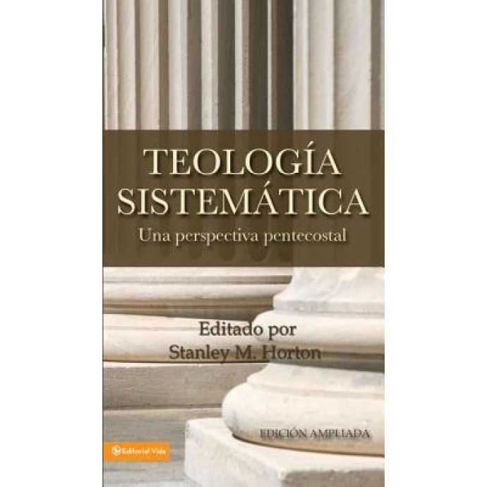 Teologia Sistematica: Una Perspectiva Pentecostal = Systematic Theology,