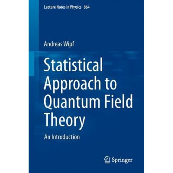 A Statistical Approach to Quantum Field Theory, Andreas Wipf (Author)