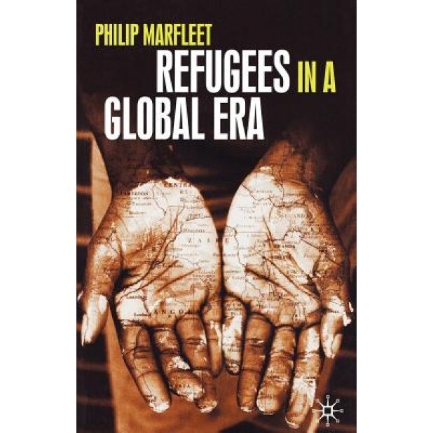 Refugees in a Global Era, Philip Marfleet (Author)