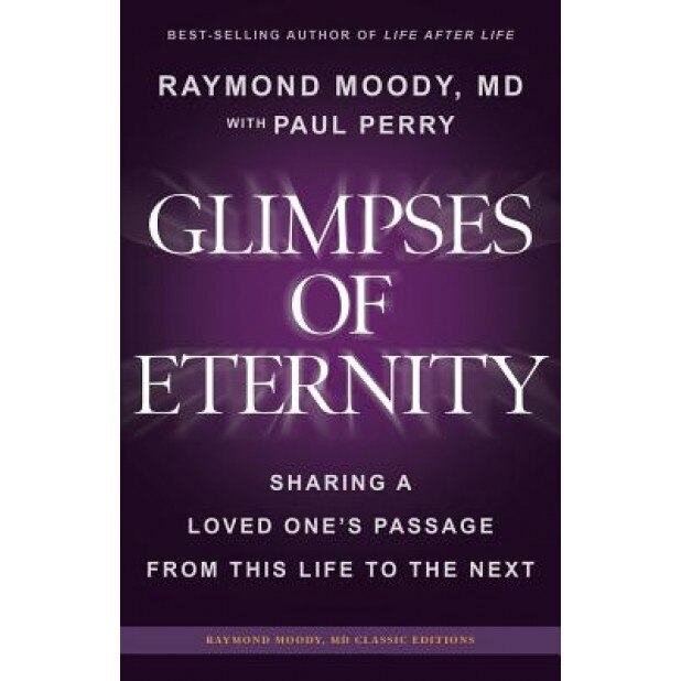 Glimpses of Eternity: Sharing a Loved One's Passage from This Life to the Next, Raymond a. Moody MD (Author)
