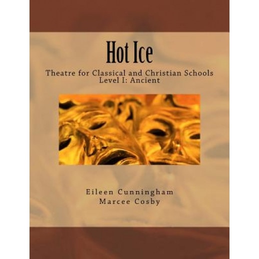 Hot Ice: Theatre for Classical and Christian Schools: Student's Edition, Eileen Cunningham (Author)