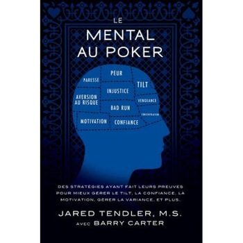 Le Mental Au Poker: Des Strategies Ayant Fait Leurs Preuves Pour Mieux Gerer Le Tilt, La Confiance, La Motivation, Gerer La Variance, Et P, Jared Tendler (Author) Le Mental Au Poker: Des Strategies Ayant Fait Leurs Preuves Pour Mieux Gerer Le Tilt, La Confiance, La Motivation, Gerer La Variance, Et P, Jared Tendler (Author)