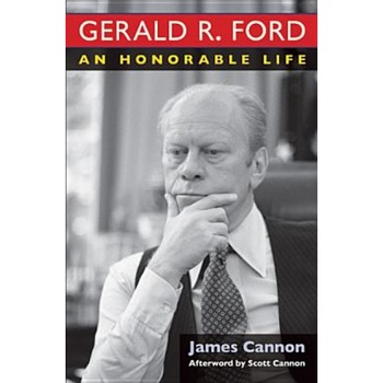 Gerald R. Ford: An Honorable Life, James M. Cannon (Author) Gerald R. Ford: An Honorable Life, James M. Cannon (Author)
