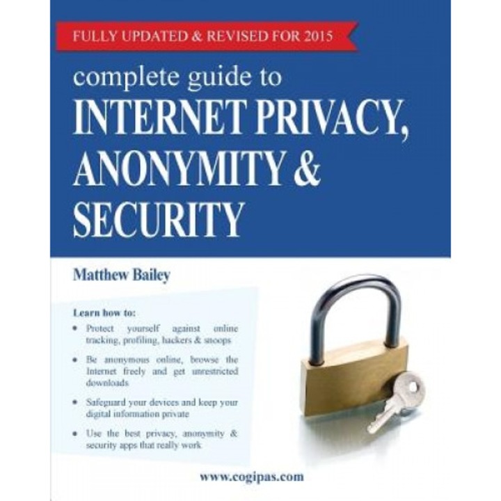 Complete Guide to Internet Privacy, Anonymity & Security, Matthew Bailey (Author)
