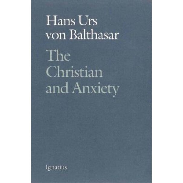 The Christian and Anxiety, Hans Urs Von Balthasar (Author)