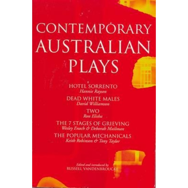 Contemporary Australian Plays: Hotel Sorrento/Dead White Males/Two/The 7 Stages of Grieving/The Popular Mechanicals, Russell Vandenbroucke (Editor)