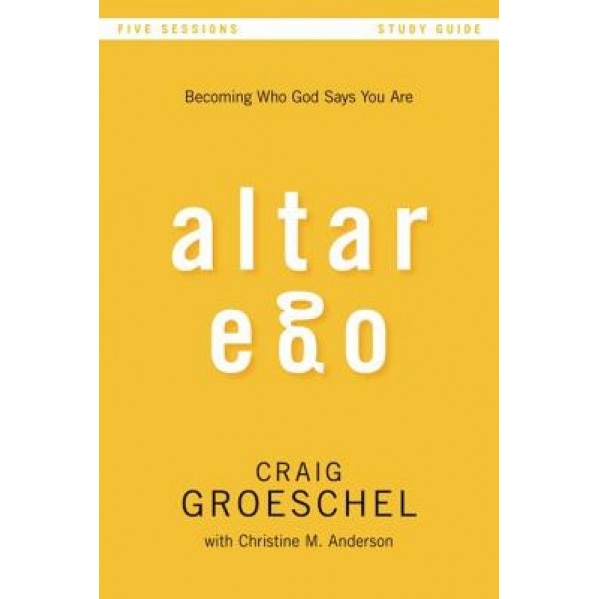 Altar Ego Study Guide: Becoming Who God Says You Are, Craig Groeschel (Author)
