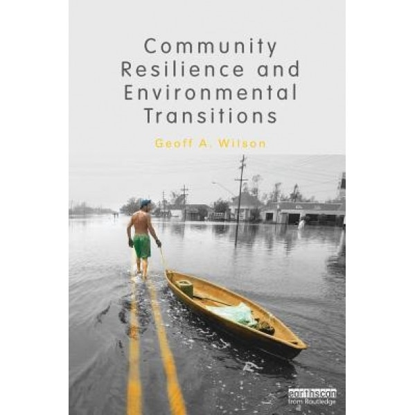 Community Resilience and Environmental Transitions, Geoff, A. Wilson (Author)