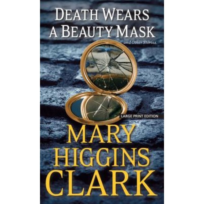 Death Wears a Beauty Mask and Other Stories, Mary Higgins Clark (Author)