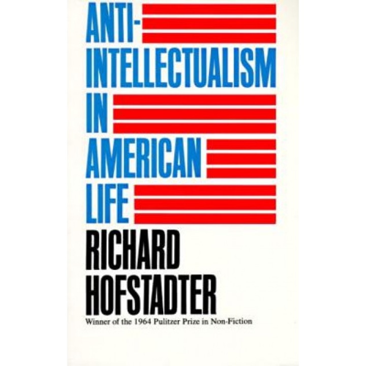 Anti-Intellectualism in American Life, Richard Hostadter, Richard Hofstadter