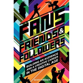 Fans, Friends and Followers, Scott Kirsner (Author) Fans, Friends and Followers, Scott Kirsner (Author)