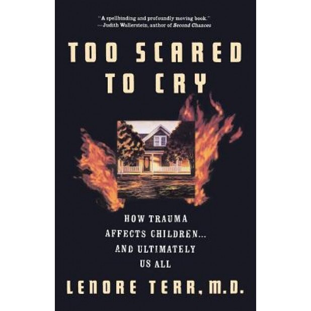 Too Scared to Cry: Psychic Trauma in Childhood - Lenore Terr