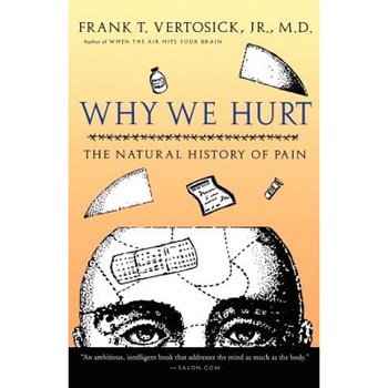 Why We Hurt: The Natural History of Pain, Frank T., Jr. Vertosick (Author) Why We Hurt: The Natural History of Pain, Frank T., Jr. Vertosick (Author)