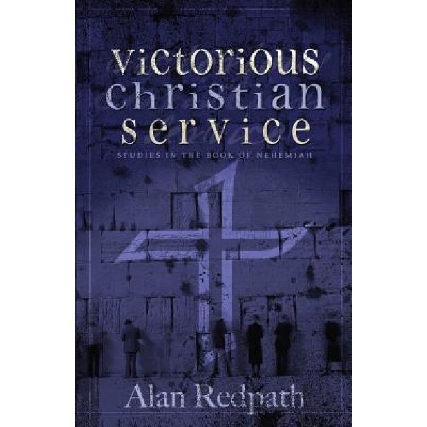 Victorious Christian Service: Studies in the Book of Nehemiah, Alan Redpath (Author)