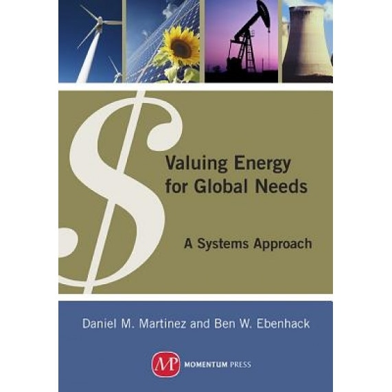 Valuing Energy for Global Needs: A Systems Approach, Martinez Daniel M. (Author)