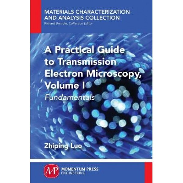 A Practical Guide to Transmission Electron Microscopy: Fundamentals, Zhipling Luo (Author)