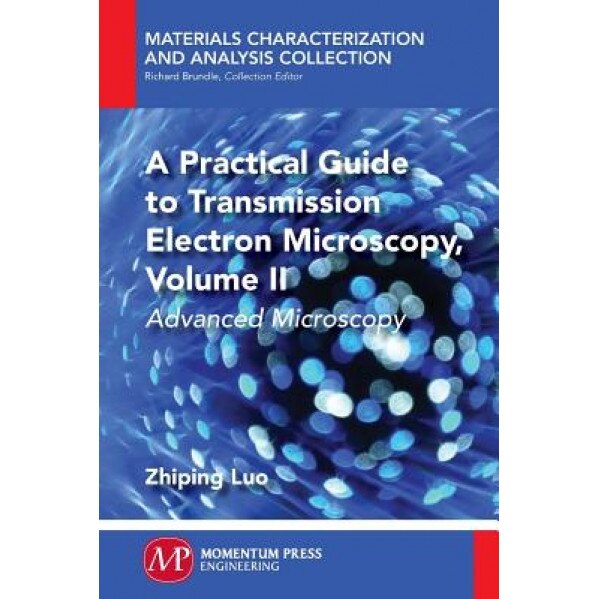 A Practical Guide to Transmission Electron Microscopy, Volume II: Advanced Microscopy, Zhiping Luo (Author)